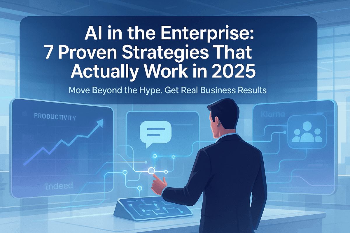 AI in the Enterprise: 7 Proven Strategies That Actually Work in 2025